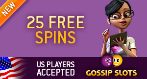 Gossip Slots ultimate bonus of 25 free spins. USA players accepted here.